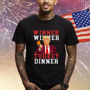 Winner Winner Turkey Dinner Humor Funny Trump Thanksgiving T-Shirt