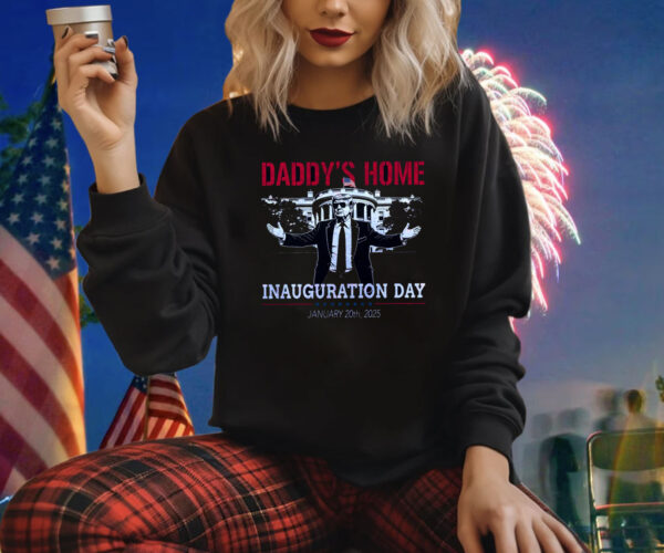 Inauguration Day 2025, Daddy's Home Shirt