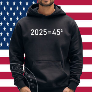 2025=45² Donald Trump Math Equation 45 47 Maga Election 2024 Shirt