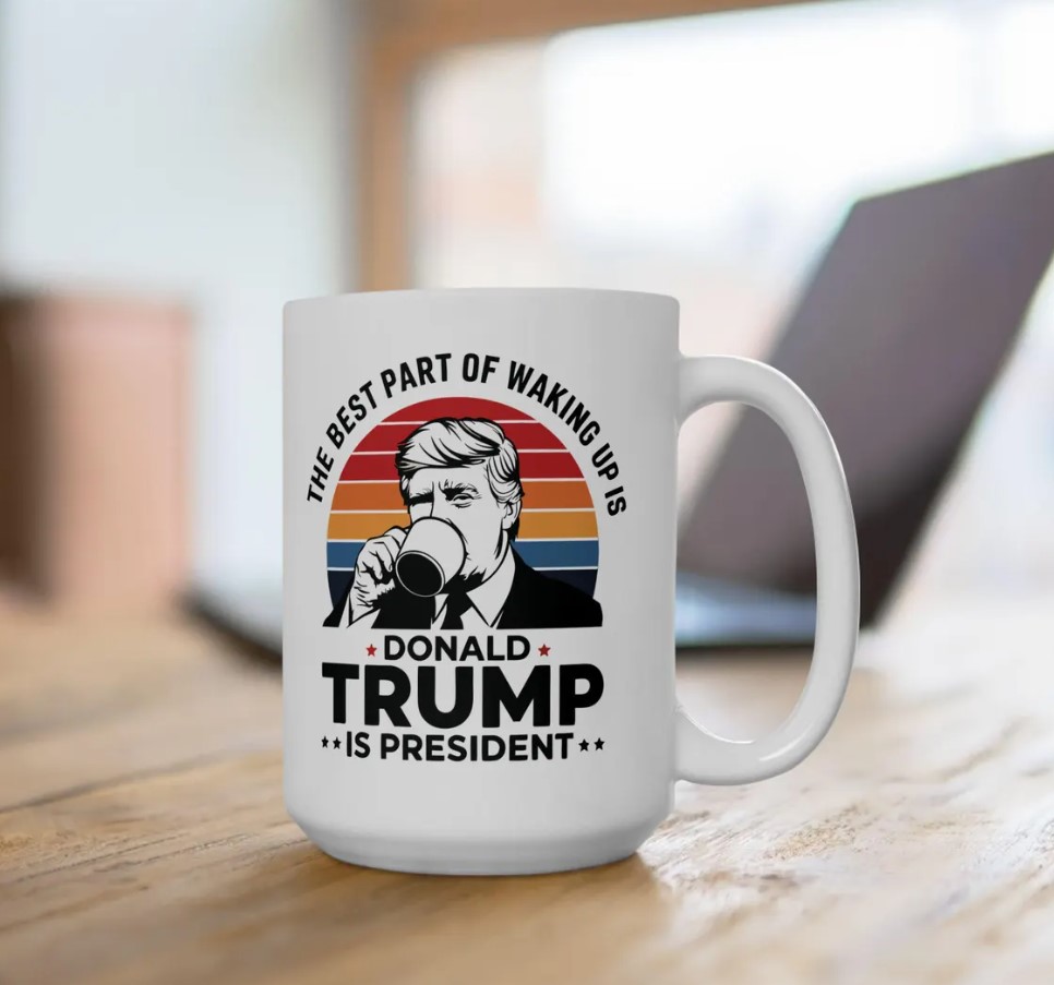 Donald Trump Coffee Mug, Best Part of Waking Up