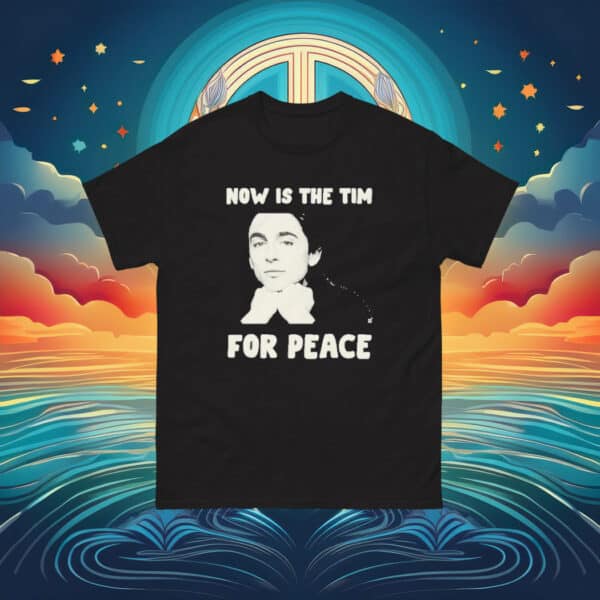 Now Is The Tim For Peace T-Shirt