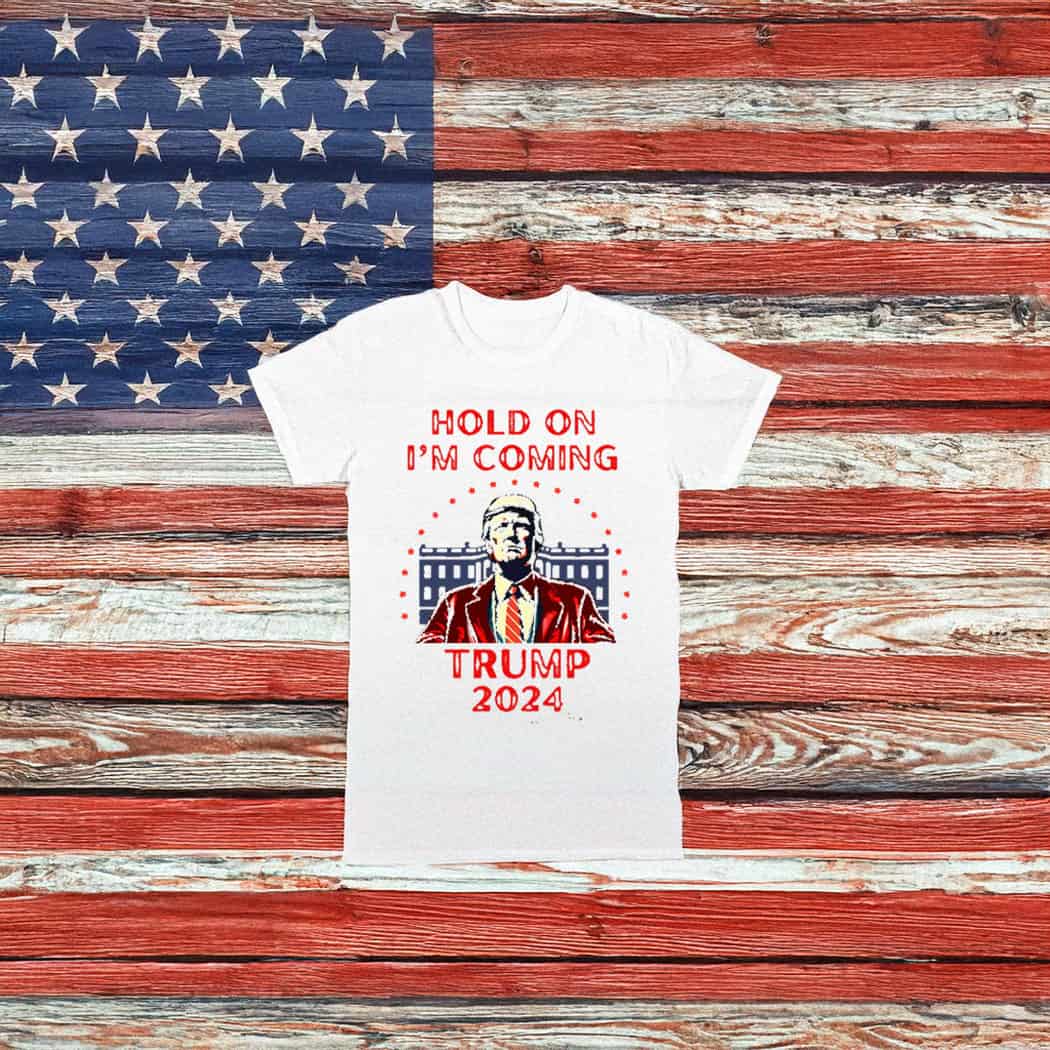 Hold On Im coming Trump Tee shirt