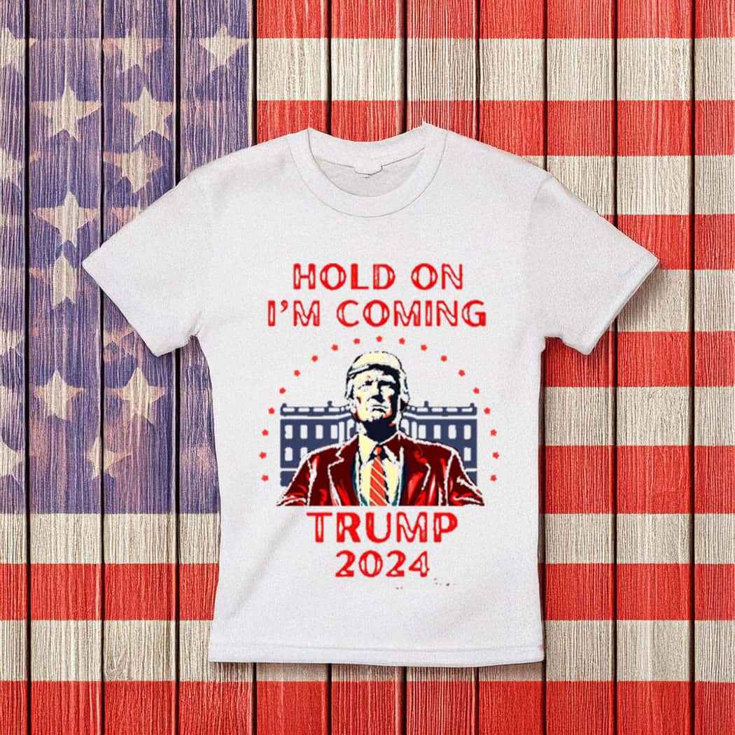 Hold On Im coming Trump Tee shirt