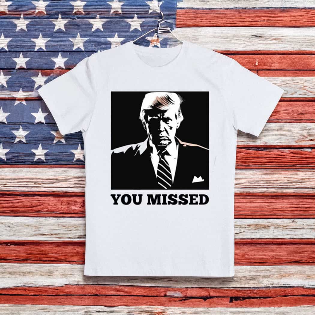 You Missed Trump Sweat supporte shirts