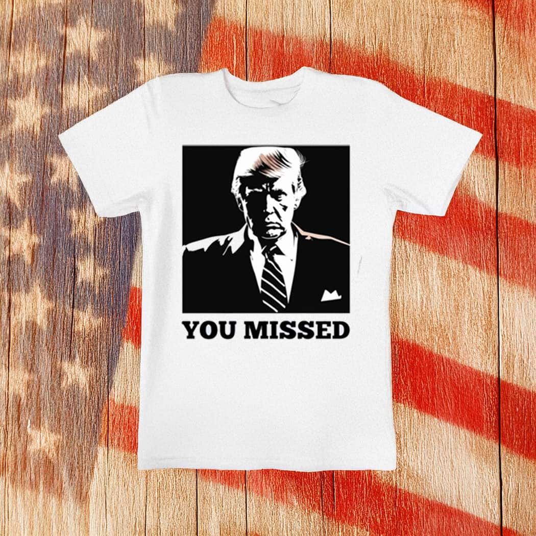 You Missed Trump Sweat supporte shirts