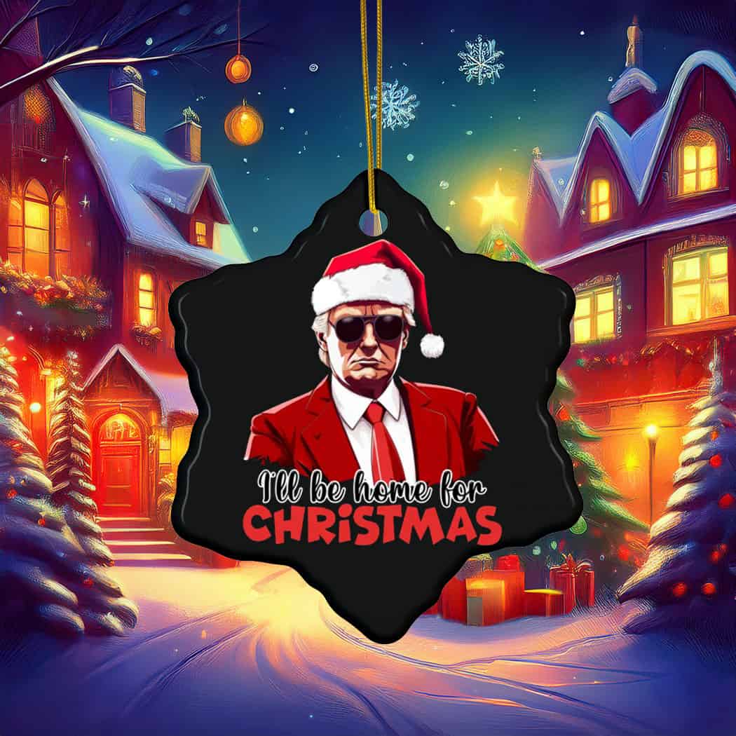 Trump Christmas Ill Be Home for Christmas Ornament Trump Christmas Ill Be Home for Christmas Ornament