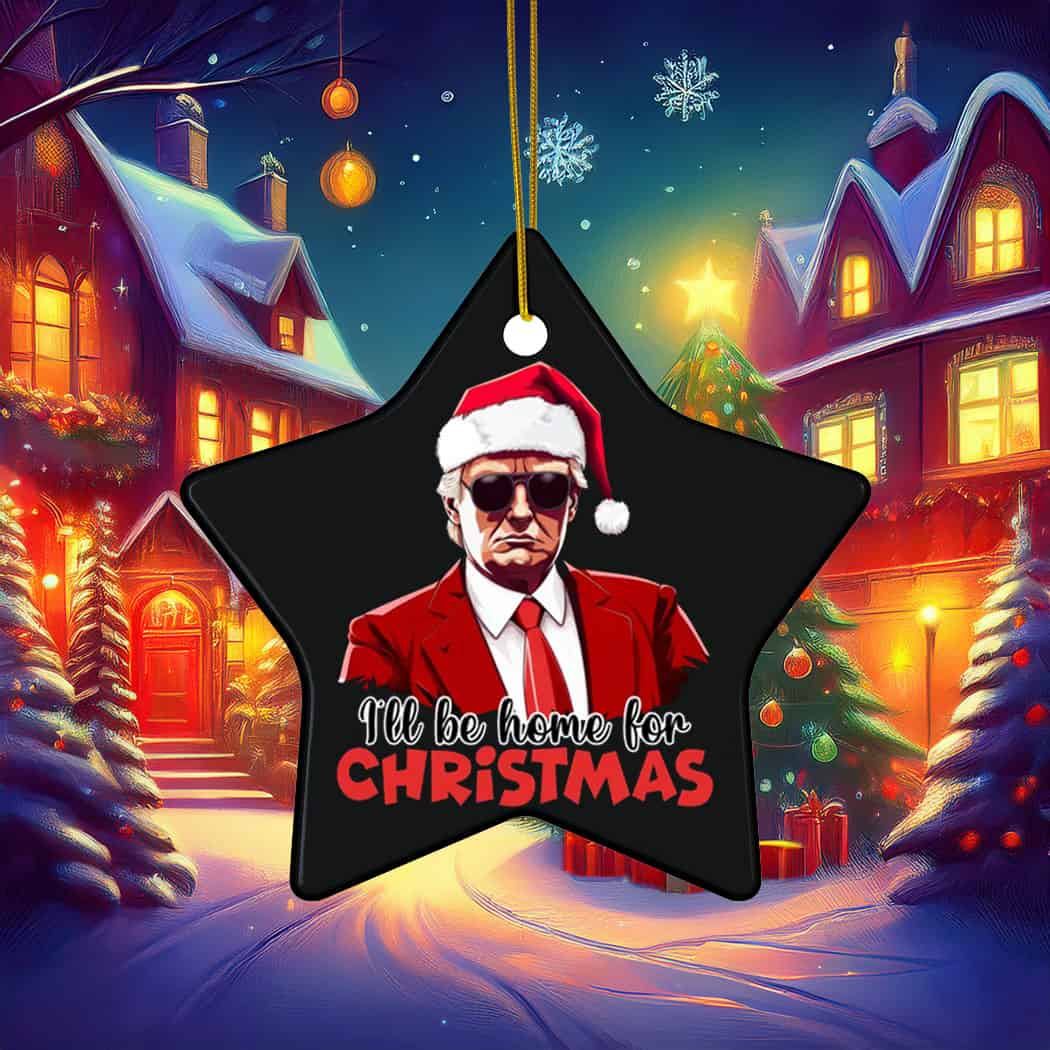 Trump Christmas Ill Be Home for Christmas Ornament Trump Christmas Ill Be Home for Christmas Ornament