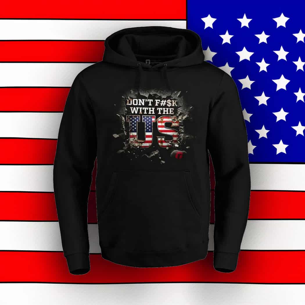 Don’t F With The US Hoodie Shirts