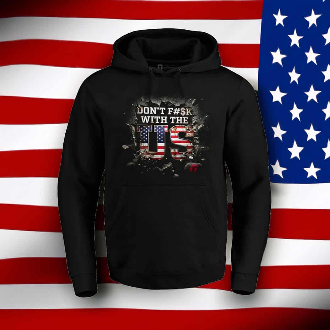 Don’t F With The US Hoodie Shirts