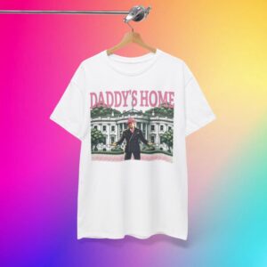Trump Won Again 2024, Daddy's Home T-Shirt