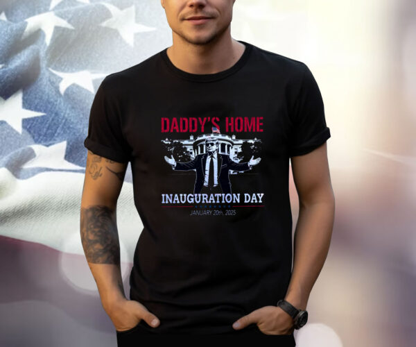 Inauguration Day 2025, Daddy's Home Shirt
