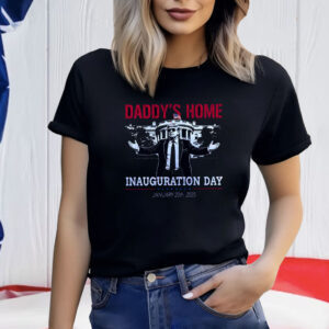Inauguration Day 2025, Daddy's Home Shirt