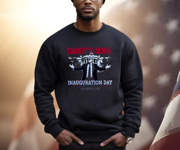 Inauguration Day 2025, Daddy's Home Shirt