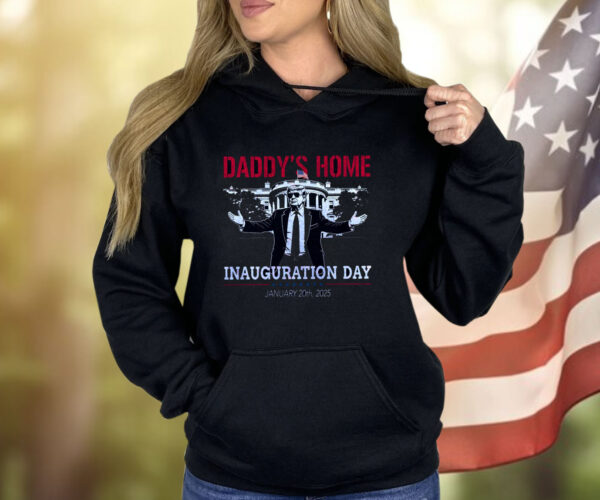 Inauguration Day 2025, Daddy's Home Shirt
