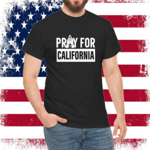 California Wildfires Pray For California Shirt