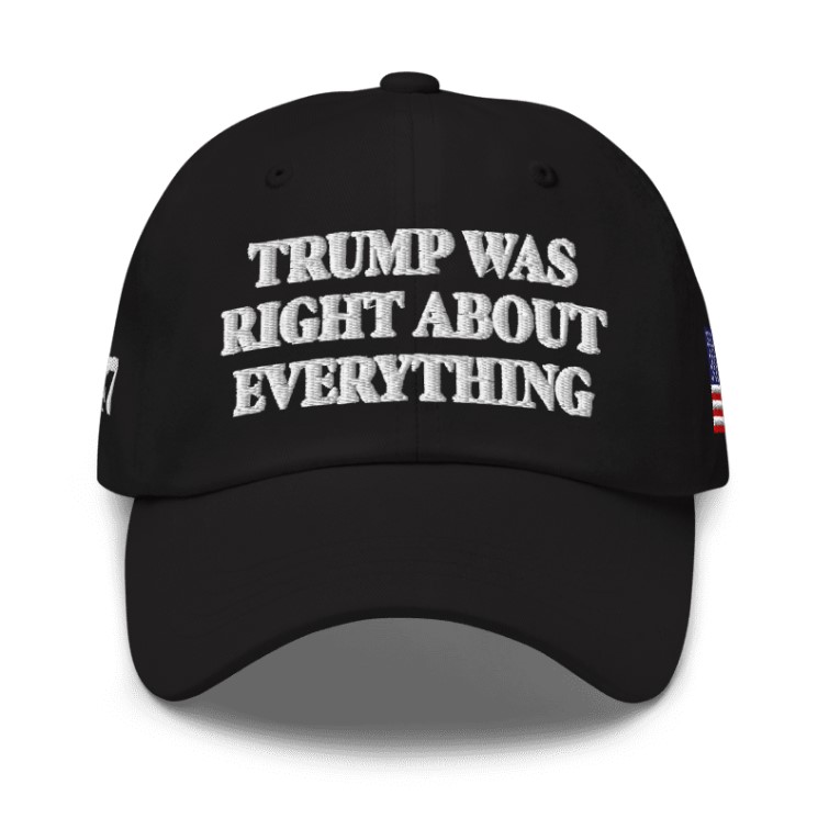 Trump Was Right About Everything Classic Dad Hat