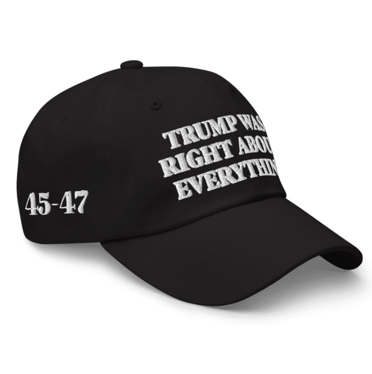 Trump Was Right About Everything Classic Dad Hat
