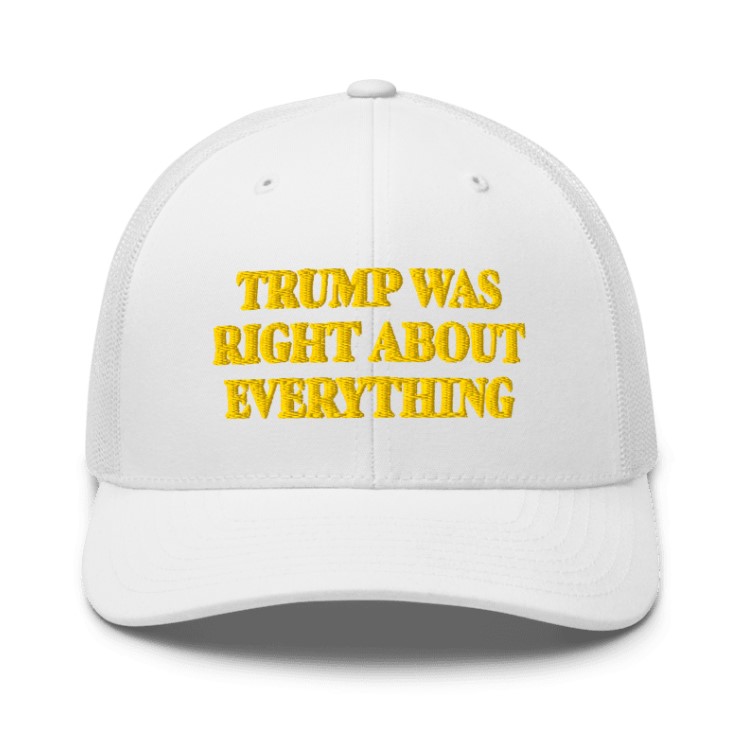 Trump Was Right About Everything Gold Trucker Hat