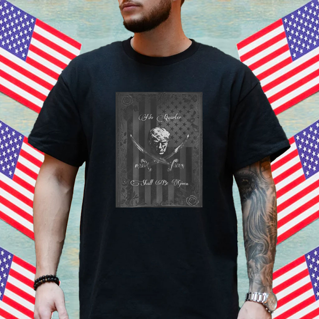 Trump T-Shirt, No Quarter Black Flag Shirt