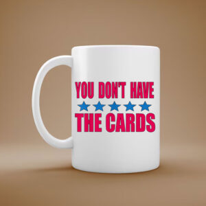 Trump You don’t have the cards Mug