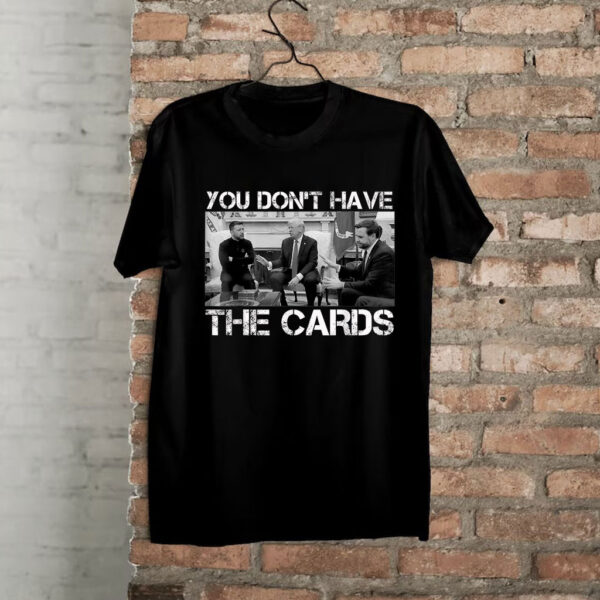 Trump Zelensky Retro You Don’t Have the Cards Funny T-Shirt