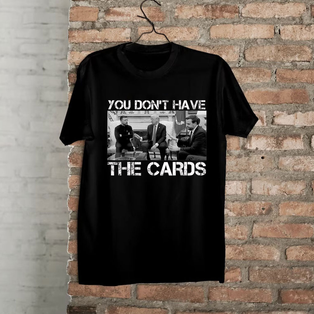 Trump Zelensky Retro You Don’t Have the Cards Funny T-Shirt