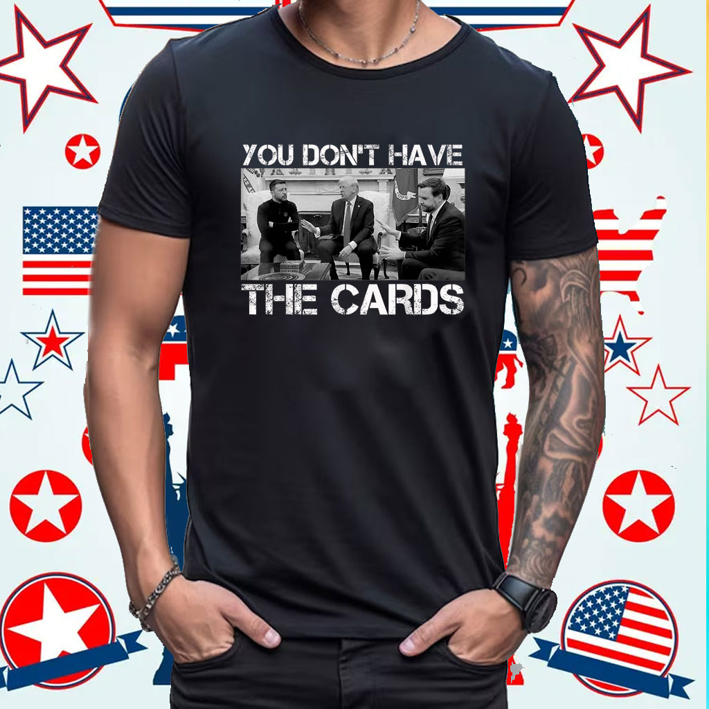 Trump Zelensky Retro You Don’t Have the Cards Funny T-Shirt