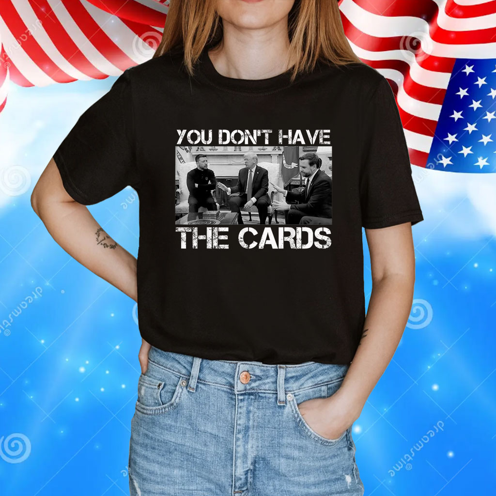 Trump Zelensky Retro You Don’t Have the Cards Funny T-Shirt