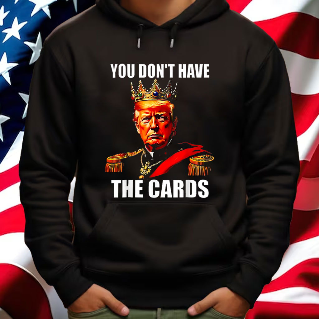 You don’t have the cards Trump Vintage Shirt