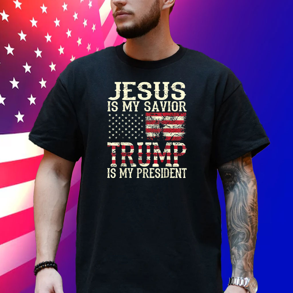Jesus Is My Savior Trump Is My President Shirt