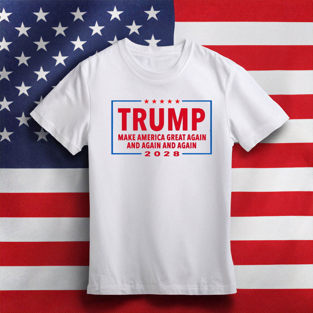 Trump 2028, Make America Grat Again and Again and Again Shirt