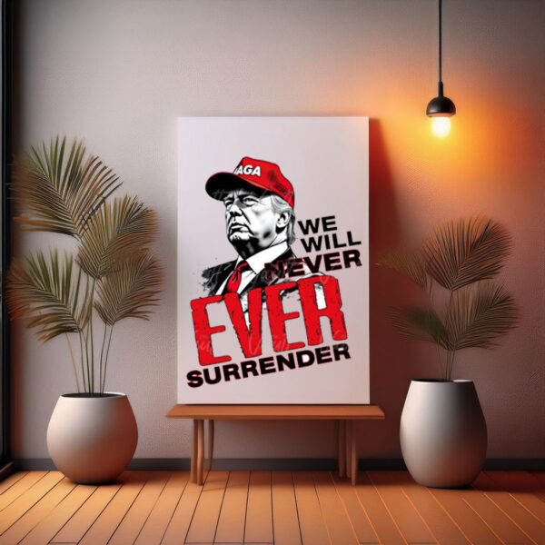 Trump Never Ever Surrender Donald Trump Quote Saying Poster