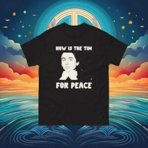 Now Is The Tim For Peace T-Shirt
