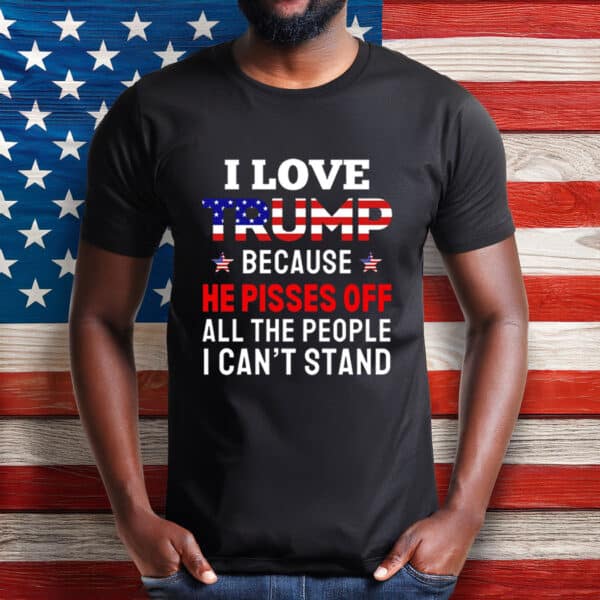 I Love Trump Because He Pisses shirt