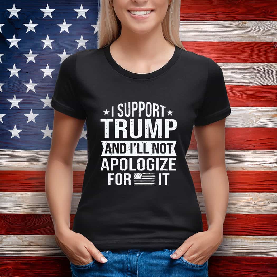 I support Trump and not apologize for shirt
