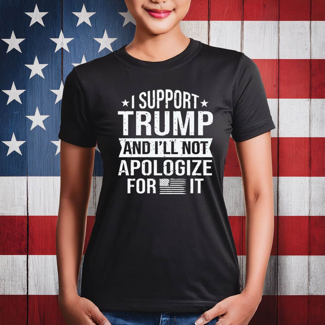 I support Trump and not apologize for shirt