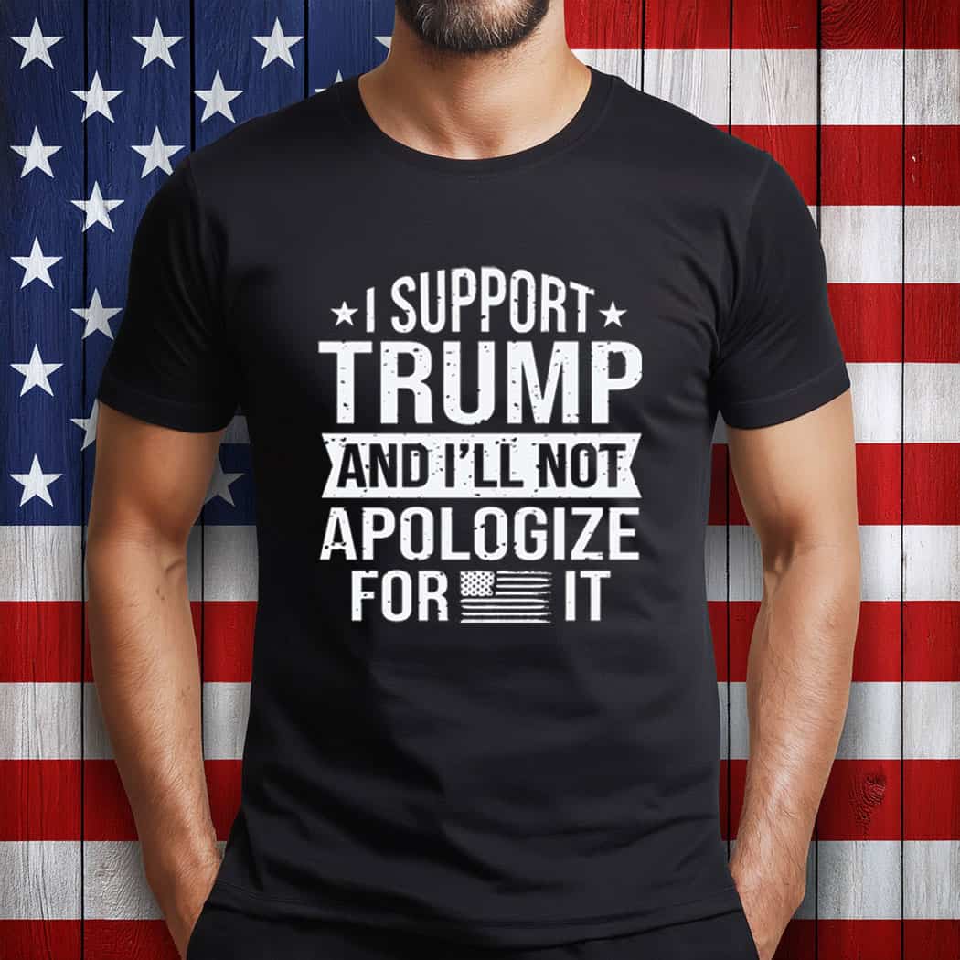 I support Trump and not apologize for shirt