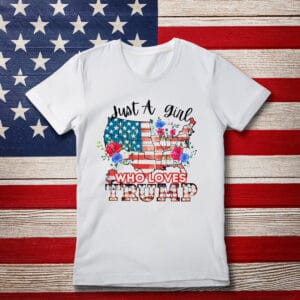 Just A Girl Who Loves Trump Shirt
