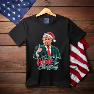 Trump I Be Home For Christmas Shirts