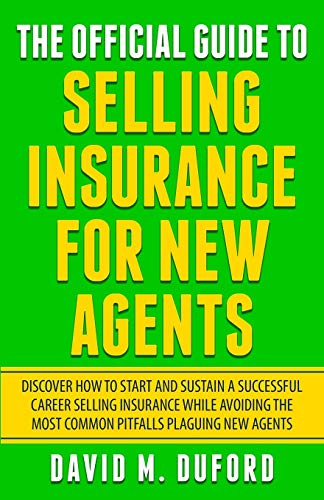 The Official Guide to Selling Insurance: For New Agents by David M. Duford