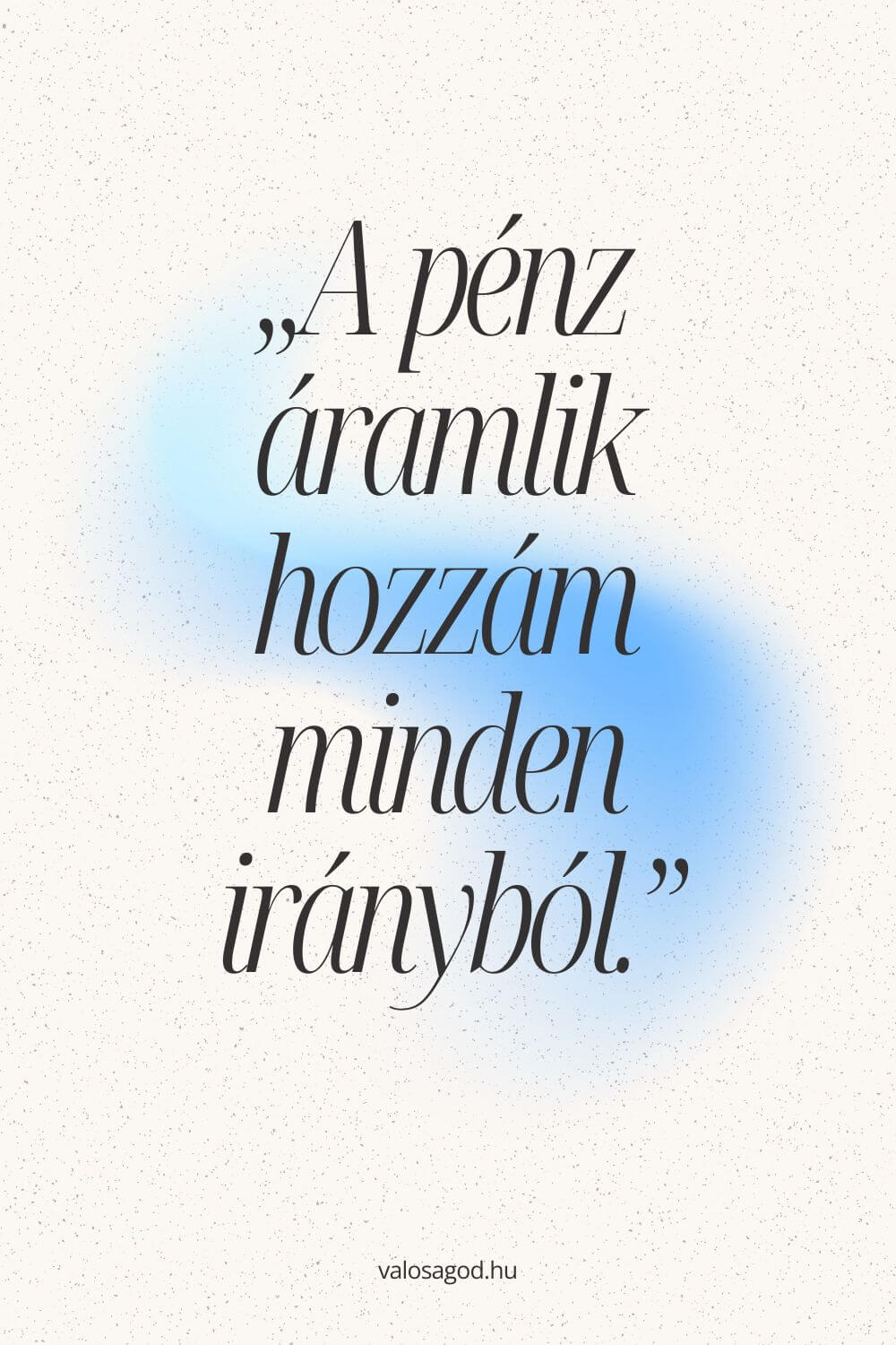 A pénz áramlik hozzám minden irányból