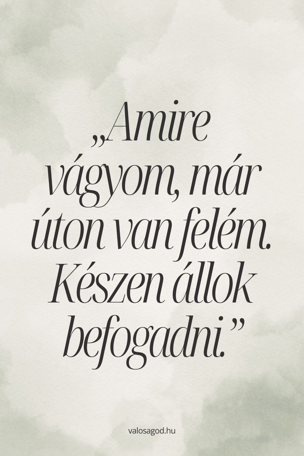 Amire vágyom, már úton van felém.