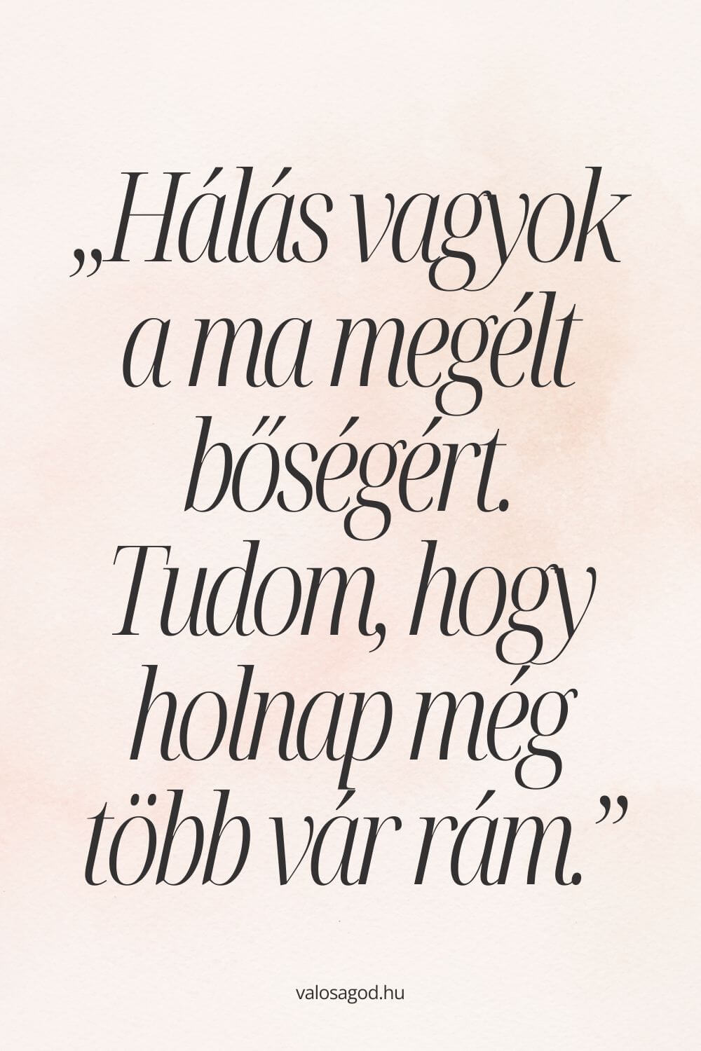 Hálás vagyok a ma megélt bőségért