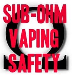 Sub-ohm Vaping Safety