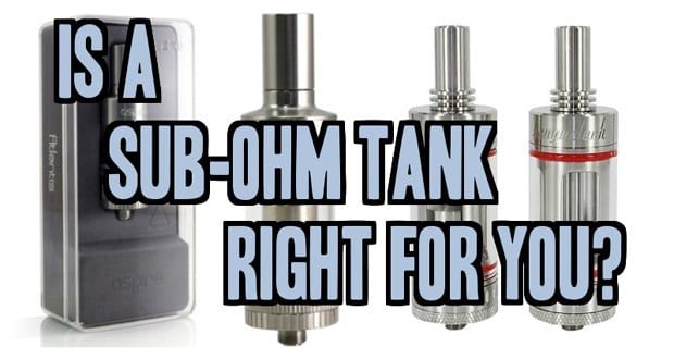 Is a Sub-Ohm Tank right for you