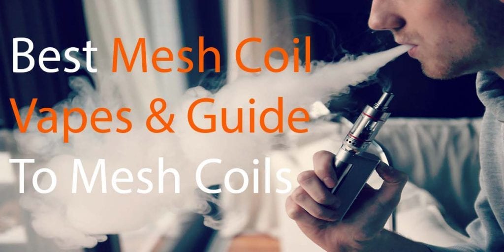 Best Mesh Coil Vapes Best Mesh Coil Vapes & Guide To Mesh Coils