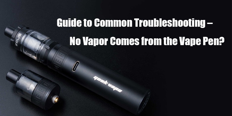Guide to Common Troubleshooting No Vapor Comes From the Vape Pen Guide to Common Troubleshooting – No Vapor Comes from the Vape Pen?
