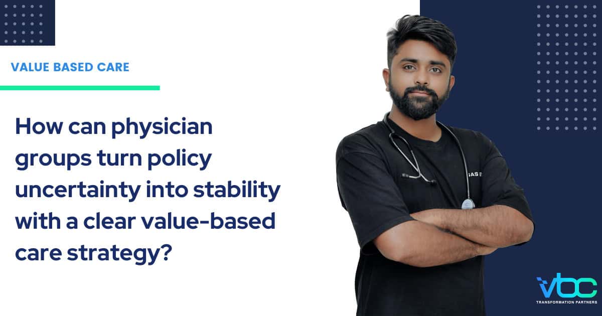 Physician groups building a value-based care strategy to improve stability, population health management, and contract performance