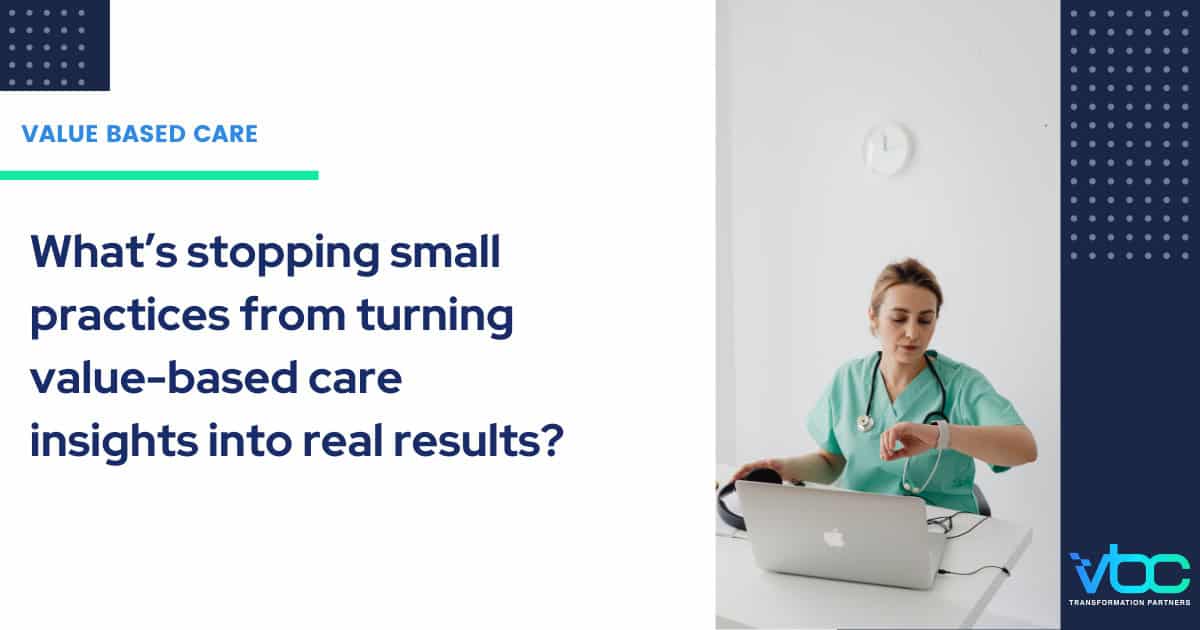 The value-based care execution gap is holding small practices back. See what’s breaking down and how teams are moving forward without added burden.