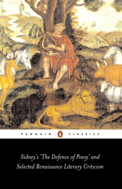 Sidney's 'The Defence of Poesy' and Selected Renaissance Literary Criticism by Sir Philip Sidney